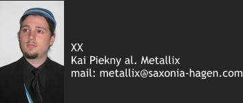 XX Kai Piekny al. Metallix mail: metallix@saxonia-hagen.com